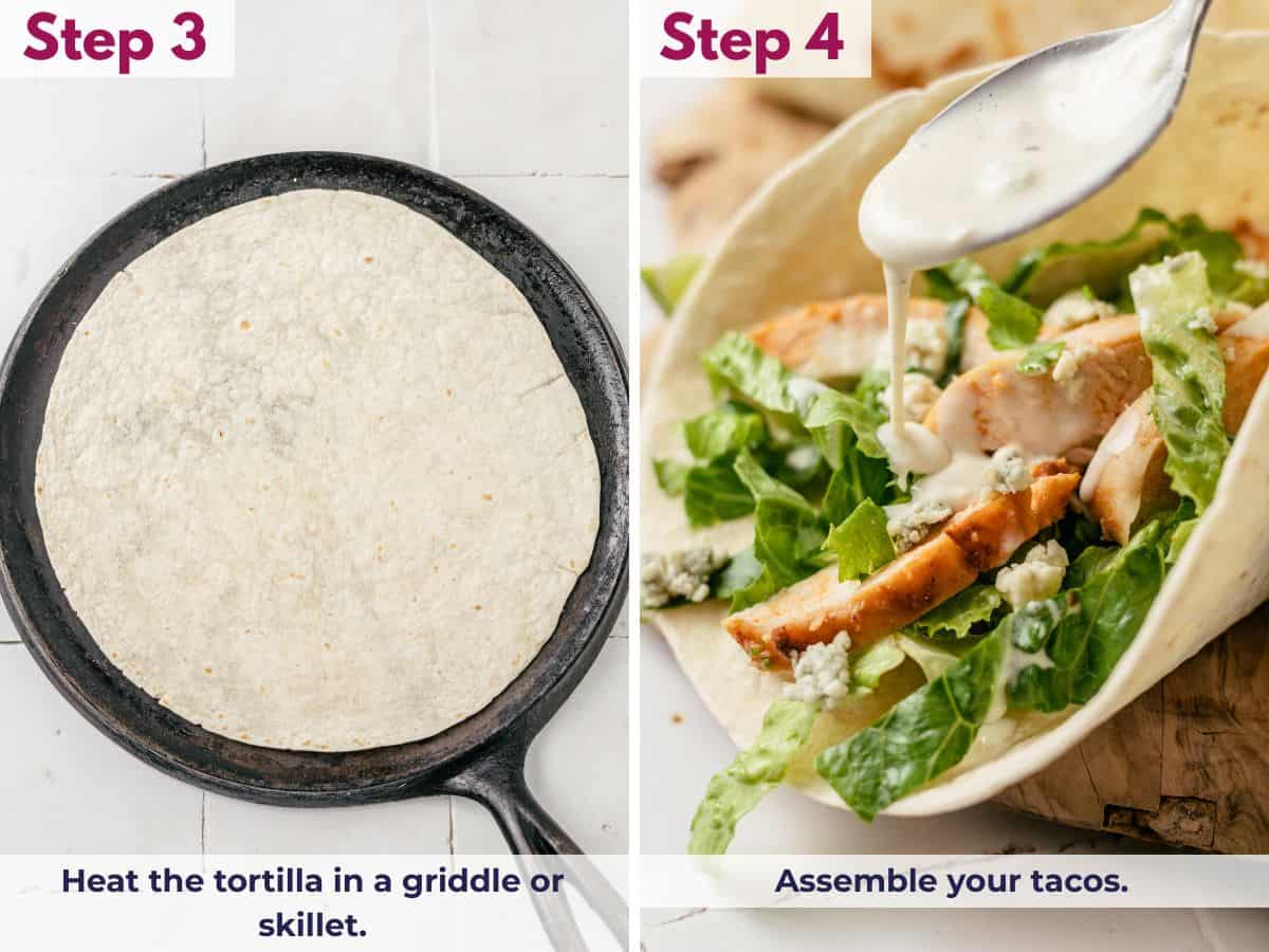 heat a tortilla in a skillet, then pour blue cheese dressing over the assembled tacos