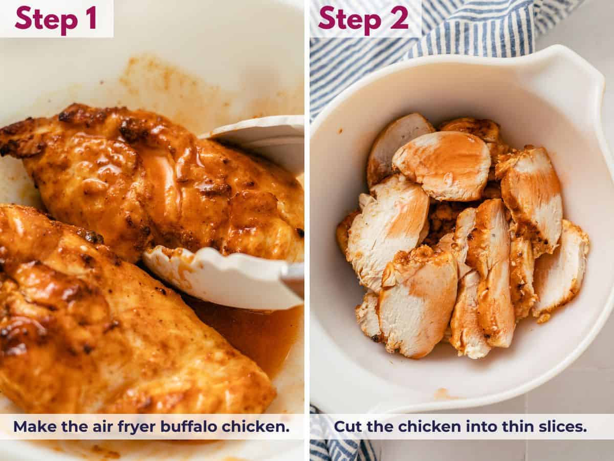 make the air fryer buffalo chicken, then cut into slices.