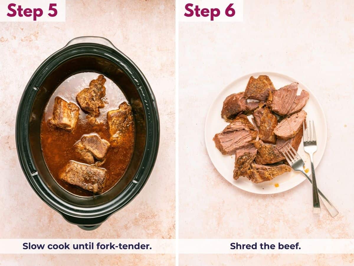 Slow cook the beef until fork-tender, then shred the beef into bite-sized pieces.